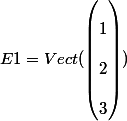  E1 = Vect(\begin{pmatrix}
 \\ 1 \\
 \\ 2 \\
 \\ 3
 \\ \end{pmatrix})